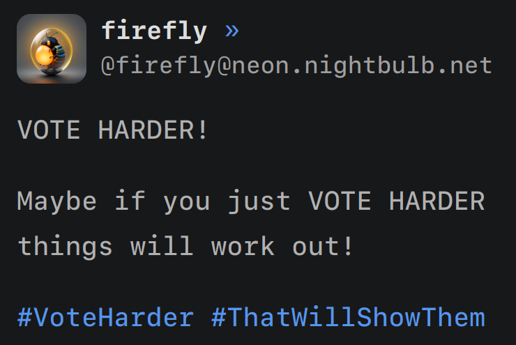 VOTE HARDER! Maybe if you just VOTE HARDER things will work out! #VoteHarder #ThatWillShowThem